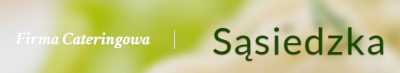 "Sąsiedzka" - catering, bankiety, kompleksowa obsługa wesel