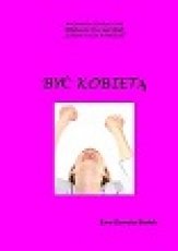 BYĆ KOBIETĄ. Instrukcja obsługi siebie