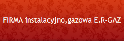 FIRMA instalacyjno,gazowa E.R-GAZ